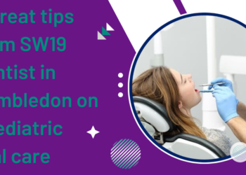 5 Great tips from SW19 dentist in Wimbledon on paediatric oral care