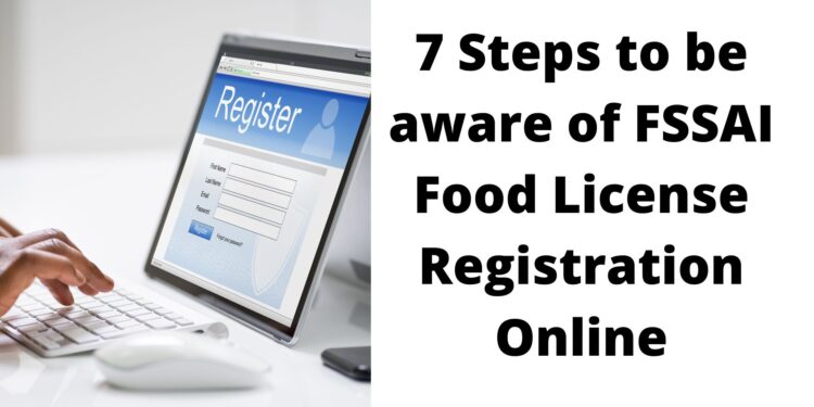 7 Steps to be aware of FSSAI Food License Registration Online