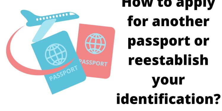 How to apply for another passport or reestablish your identification