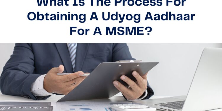 What Is The Process For Obtaining A Udyog Aadhaar For A MSME