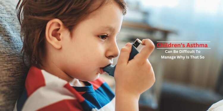 Children's Asthma Can Be Difficult To Manage Why Is That So