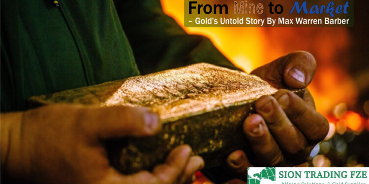 From Mine to Market – Gold’s Untold Story By Max Warren Barber