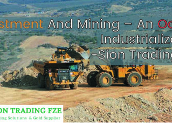Investment And Mining – An Ode To Industrialization by Sion Trading FZE  