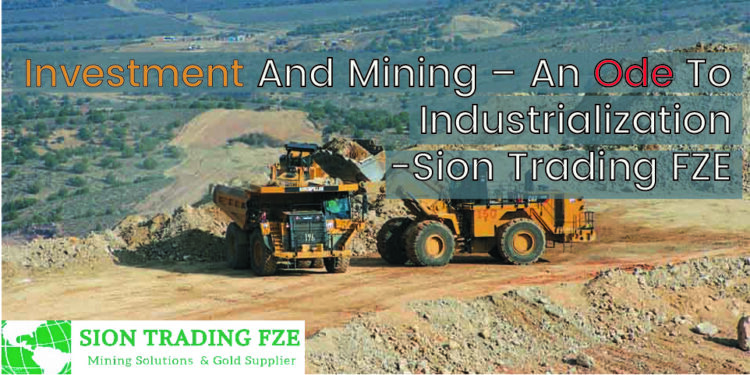 Investment And Mining – An Ode To Industrialization by Sion Trading FZE