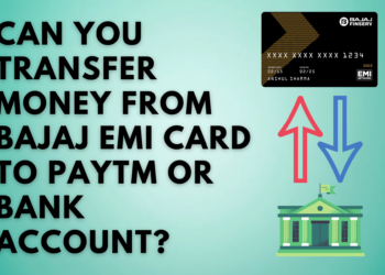Can You Transfer Money from Bajaj EMI Card to Paytm or Bank Account